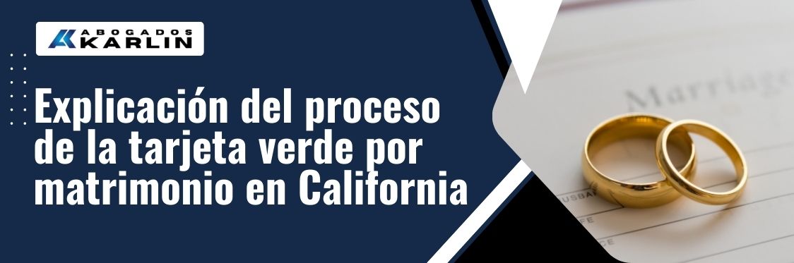 How to Get a Green Card Through Marriage in California - Explicación del proceso de la tarjeta verde por matrimonio en California - karlaw