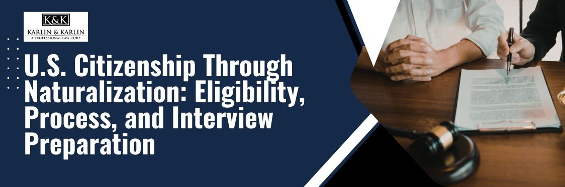 Naturalization in The United States - U.S. Citizenship Through Naturalization Eligibility, Process, and Interview Preparation - karlaw