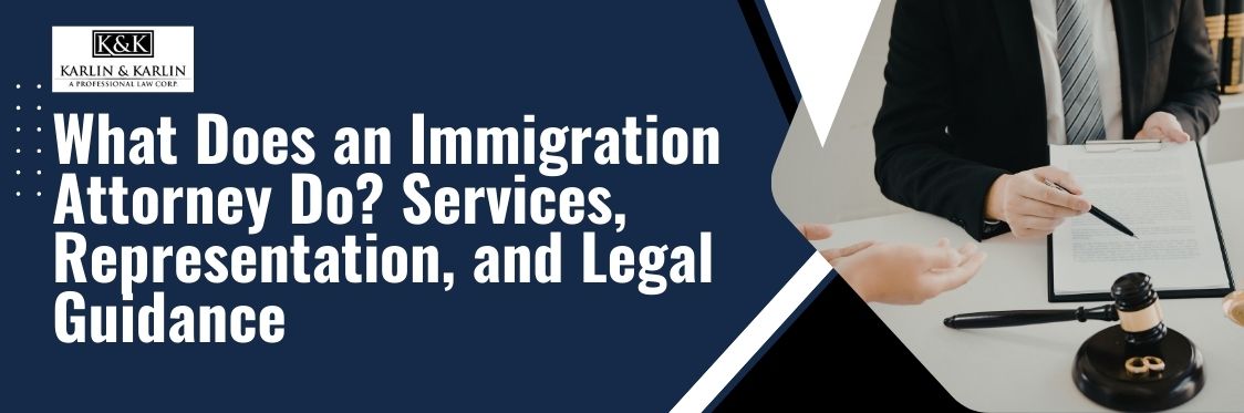 What Does an Immigration Attorney Do - What Does an Immigration Attorney Do Services, Representation, and Legal Guidance - karlaw