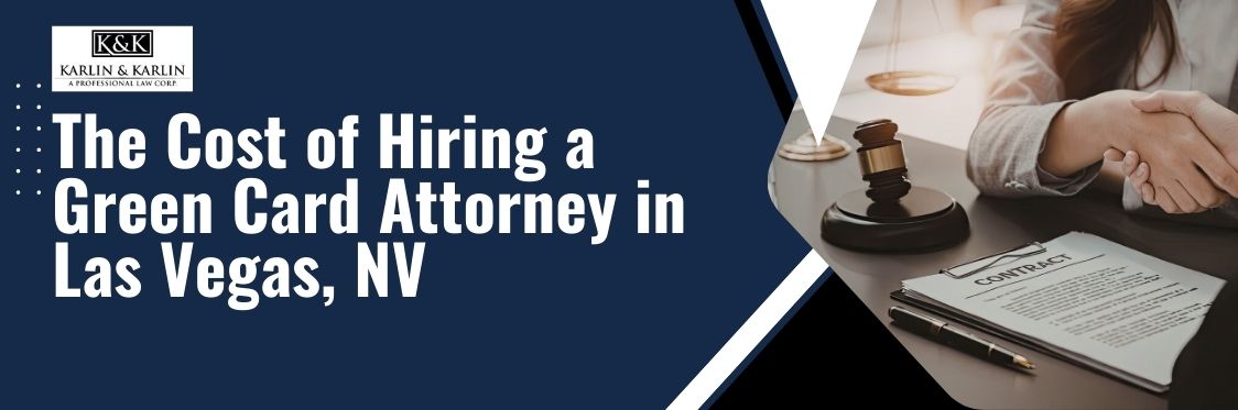 Immigration lawyer cost for green card in Las Vegas - The Cost of Hiring a Green Card Attorney in Las Vegas, NV - karlaw