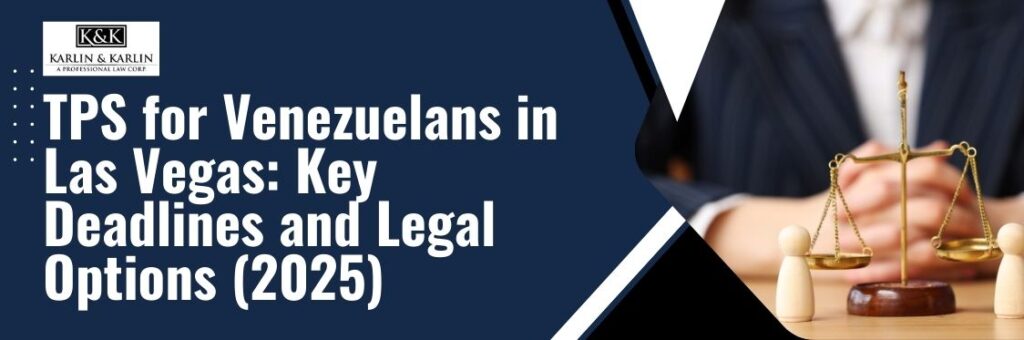 Is TPS still available for Venezuelans - TPS for Venezuelans in Las Vegas Key Deadlines and Legal Options (2025) - karlaw