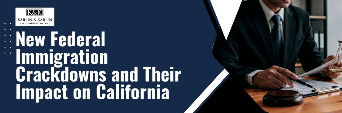 California immigration laws 2025 - New Federal Immigration Crackdowns and Their Impact on California - karlaw