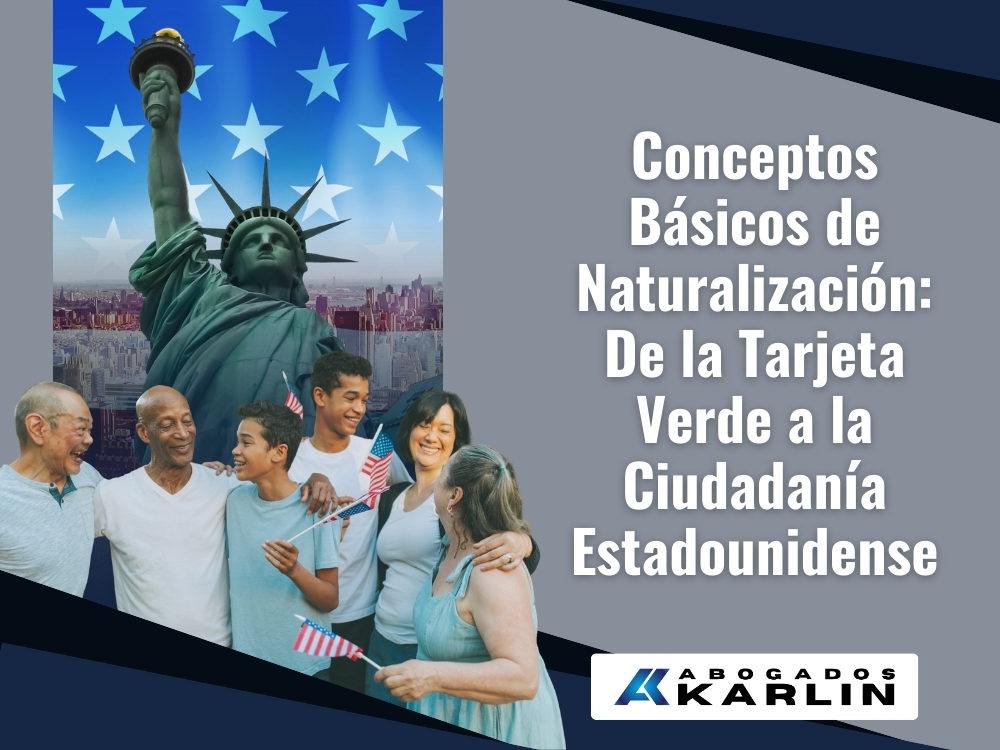 Ciudadanía y Naturalización - Conceptos Básicos de Naturalización - Karlin and Karlin