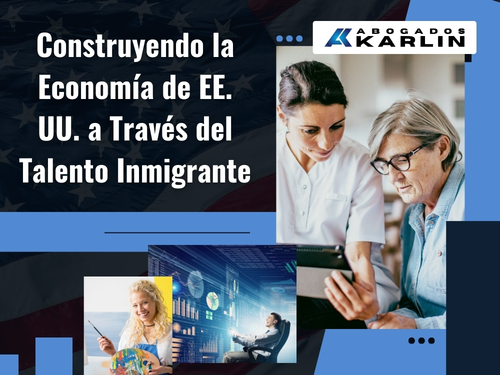 Inmigración Laboral - Construyendo la Economía de EE. UU. - Karlin and Karlin