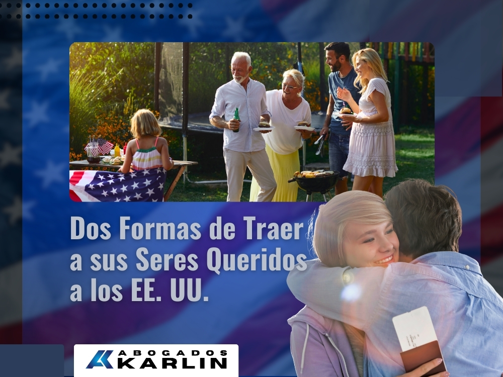 Inmigración familiar - Dos Formas de Traer a sus Seres Queridos a los EE. UU. - Karlin and Karlin