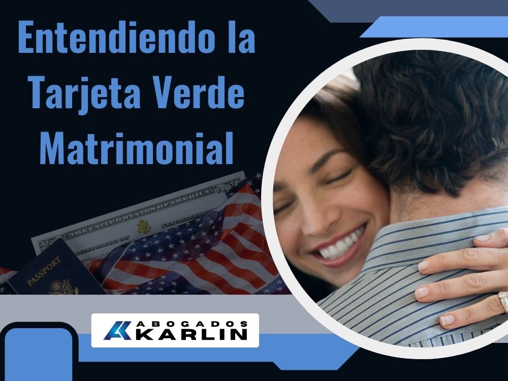 Tarjeta Verde por Matrimonio - Entendiendo la Tarjeta Verde Matrimonial - Karlin and Karlin