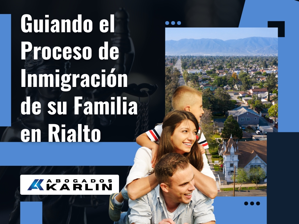 Inmigración en Rialto - Guiando el Proceso de Inmigración - Karlin and Karlin