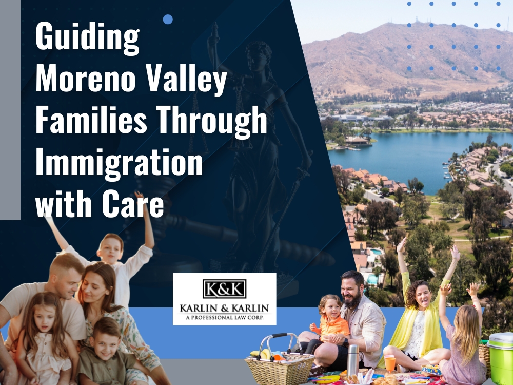 Moreno Valley Immigration - Guiding Moreno Valley Families Through Immigration en - Karlin and Karlin