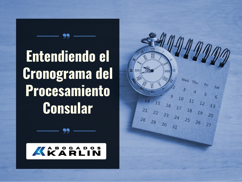 Procesamiento Consular - Entendiendo el Cronograma del Procesamiento Consular - Karlin and Karlin