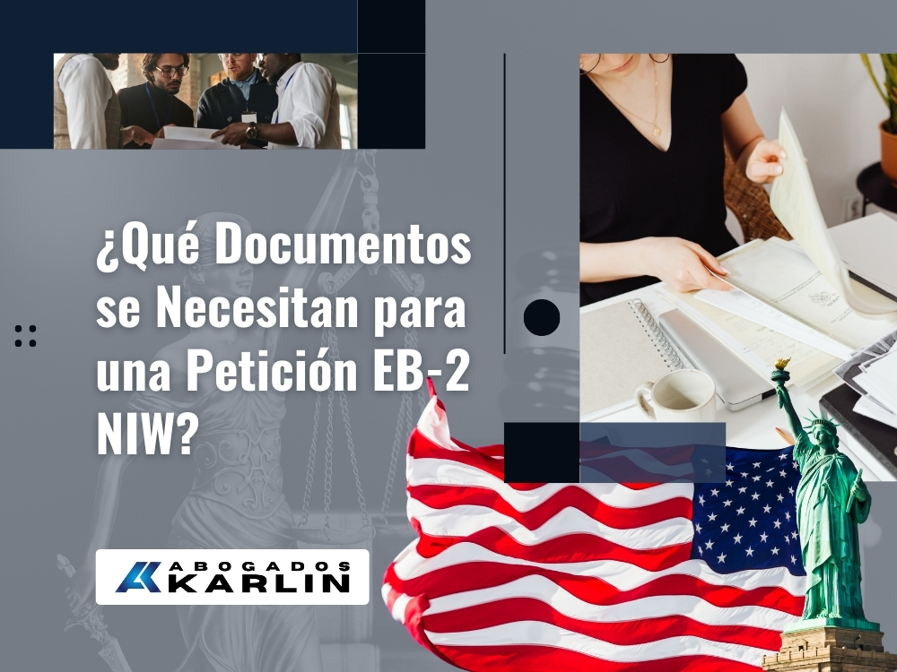 Exención de Interés Nacional - ¿Qué Documentos se Necesitan para una Petición EB-2 NIW - Karlin and Karlin