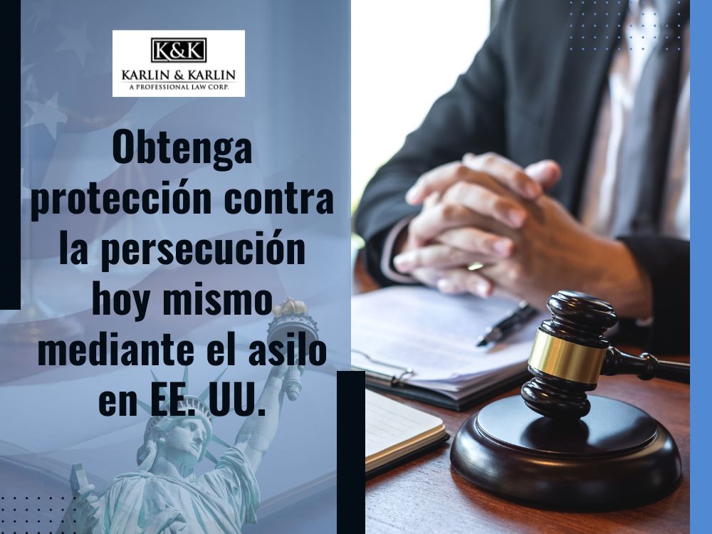 Asylum attorney - Obtenga protección contra la persecución hoy mismo mediante el asilo en EE. UU. - Karlin and Karlin
