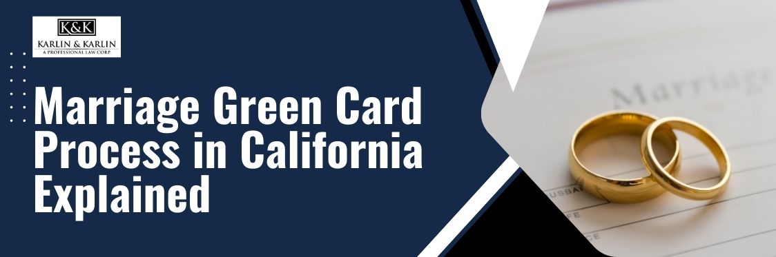 How to Get a Green Card Through Marriage in California? - Marriage Green Card Process in California Explained - karlaw