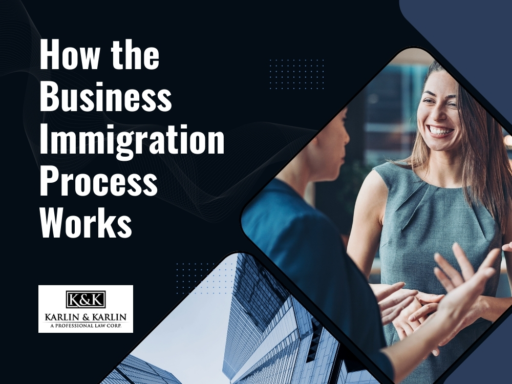 Business Immigration - How the Business Immigration Process Works - Karlin and Karlin