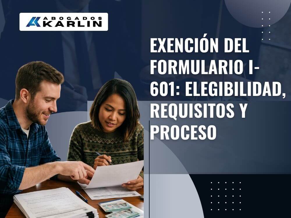 form i-601 - Exención del Formulario I-601_ Elegibilidad, requisitos y proceso - Karlin and Karlin