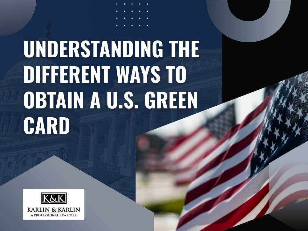 green card - Understanding the Different Ways to Obtain a U.S. Green Card - Karlin and Karlin