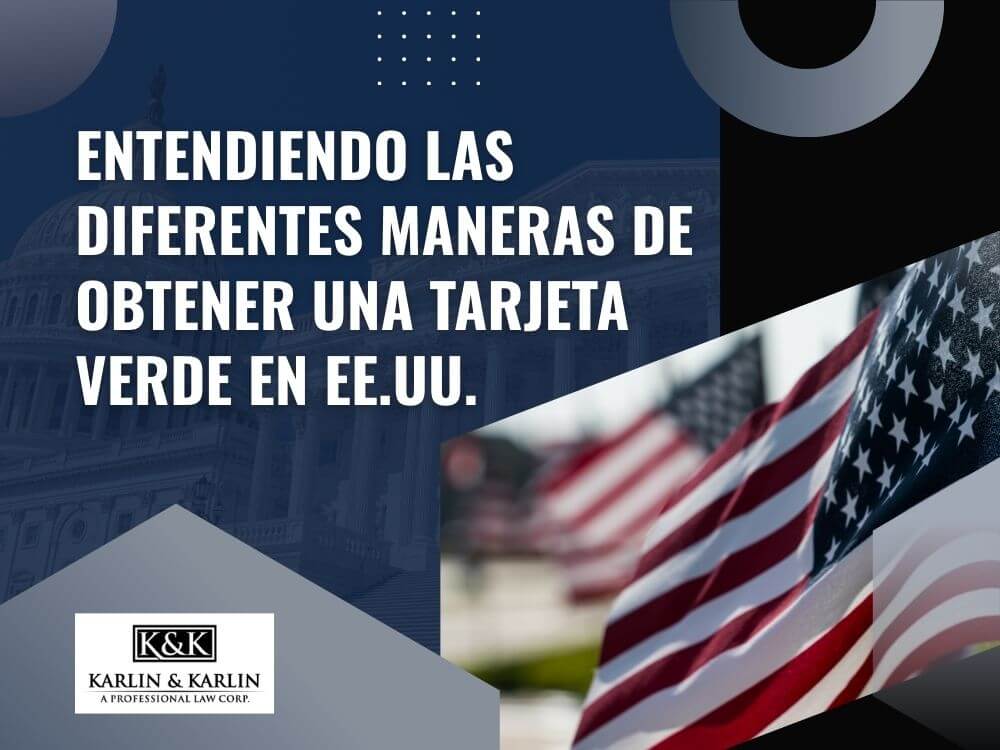 tarjeta verde - Entendiendo las diferentes maneras de obtener una tarjeta verde en EE.UU. - Karlin and Karlin