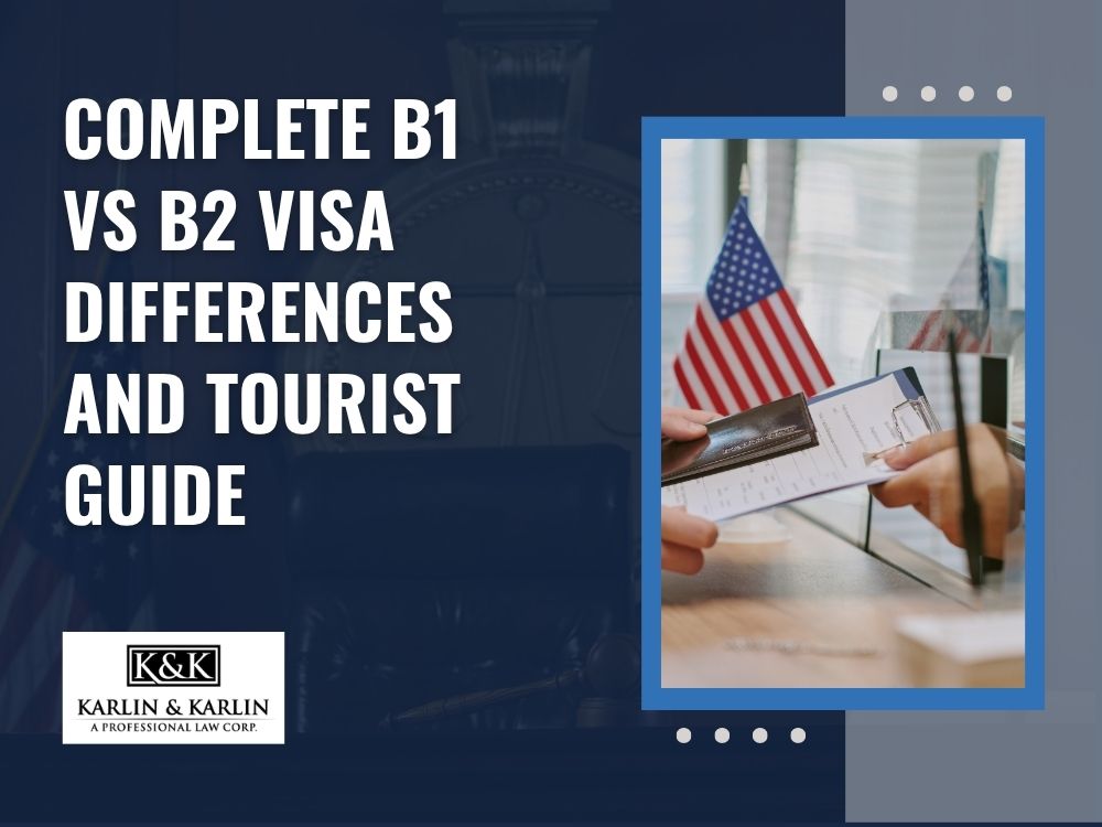 B1B2 Visa Guide - American Tourist Visa - Complete B1 vs B2 Visa Differences and Tourist Guide - Karlin and Karlin