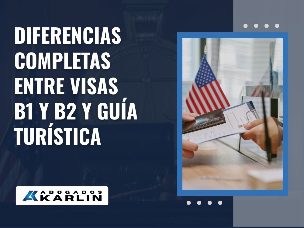 B1B2 Visa Guide - American Tourist Visa - Diferencias completas entre visas B1 y B2 y guía turística - Karlin and Karlin