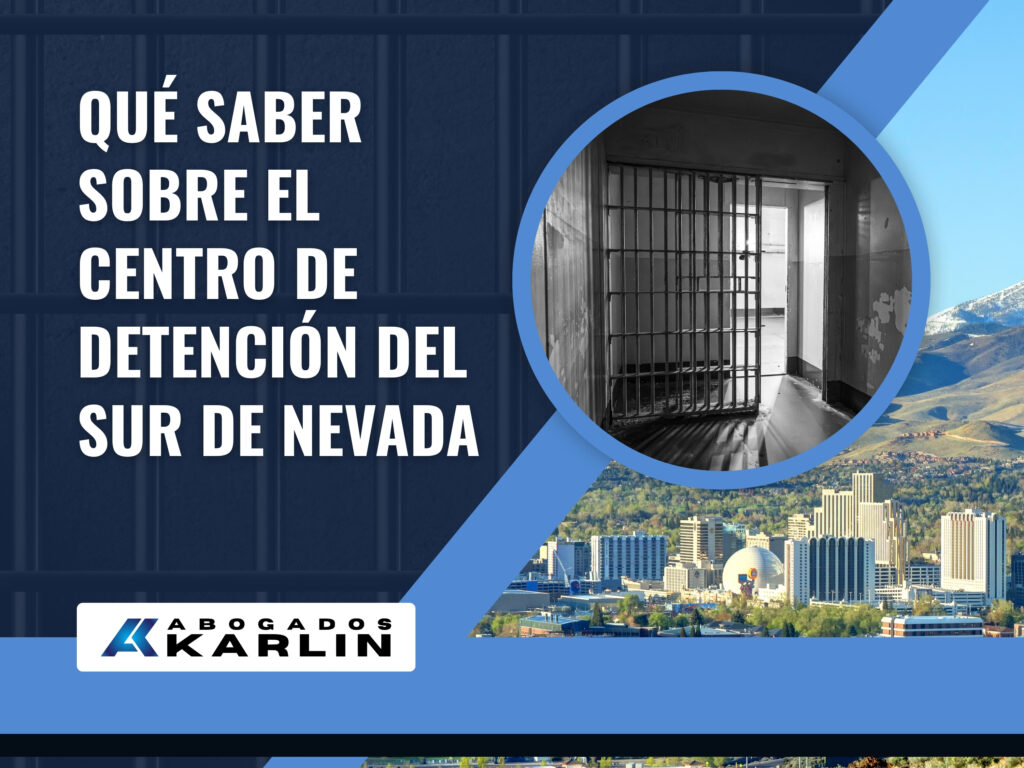 Custodia de Inmigración - Qué saber sobre el Centro de Detención del Sur de Nevada - Karlin and Karlin