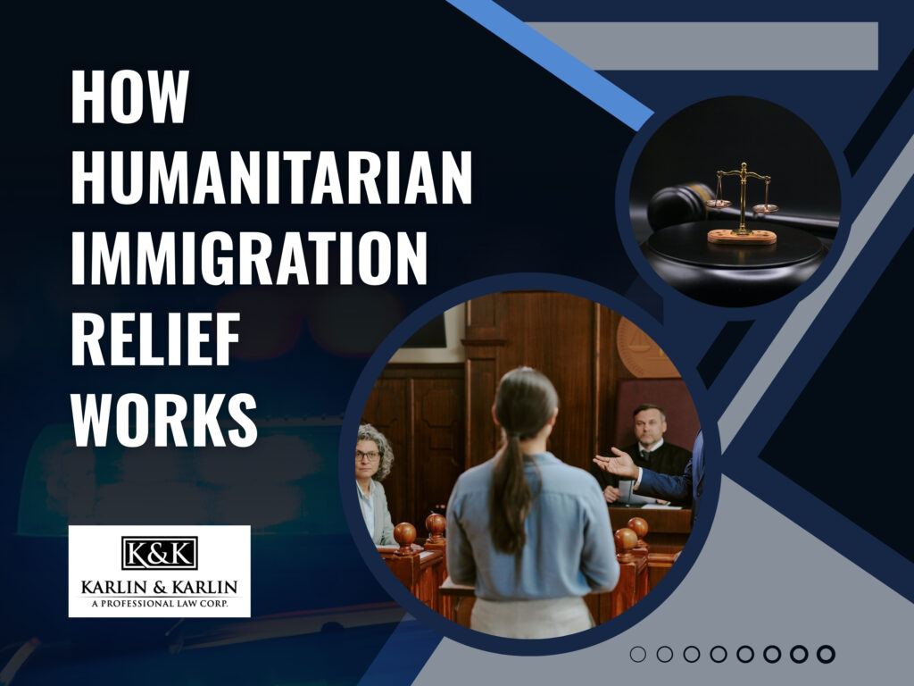 Humanitarian Immigration - How Humanitarian Immigration Relief Works - Karlin and Karlin